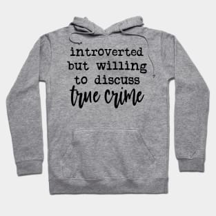 Introverted but Willing To Discuss True Crime Hoodie